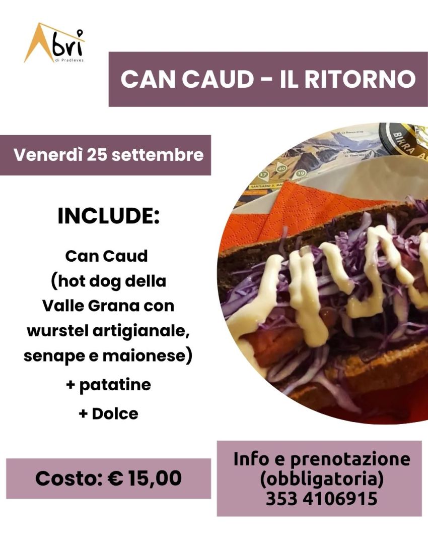SERATE GASTRONOMICHE ALL'ABRI' - Can caud - Il ritorno - Via Nazzari, 3, Pradleves (CN) - 
 𝗖𝗮𝗻 𝗰𝗮𝘂𝗱 - 𝗜𝗹 𝗿𝗶𝘁𝗼𝗿𝗻𝗼
 Venerdì 25 settembre 2026
 


Per la serata serata gastronomica ti proponiamo il Can caud, l'hot dog della Valle Grana con wu...