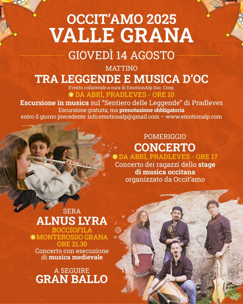 OCCIT'AMO 2025 - Valle Grana, Pradleves (CN) -
Il 14 agosto, in Valle Grana, l’intera giornata sarà un’esperienza immersiva nella cultura occitana: formazione musicale, escursioni tra leggende e...
