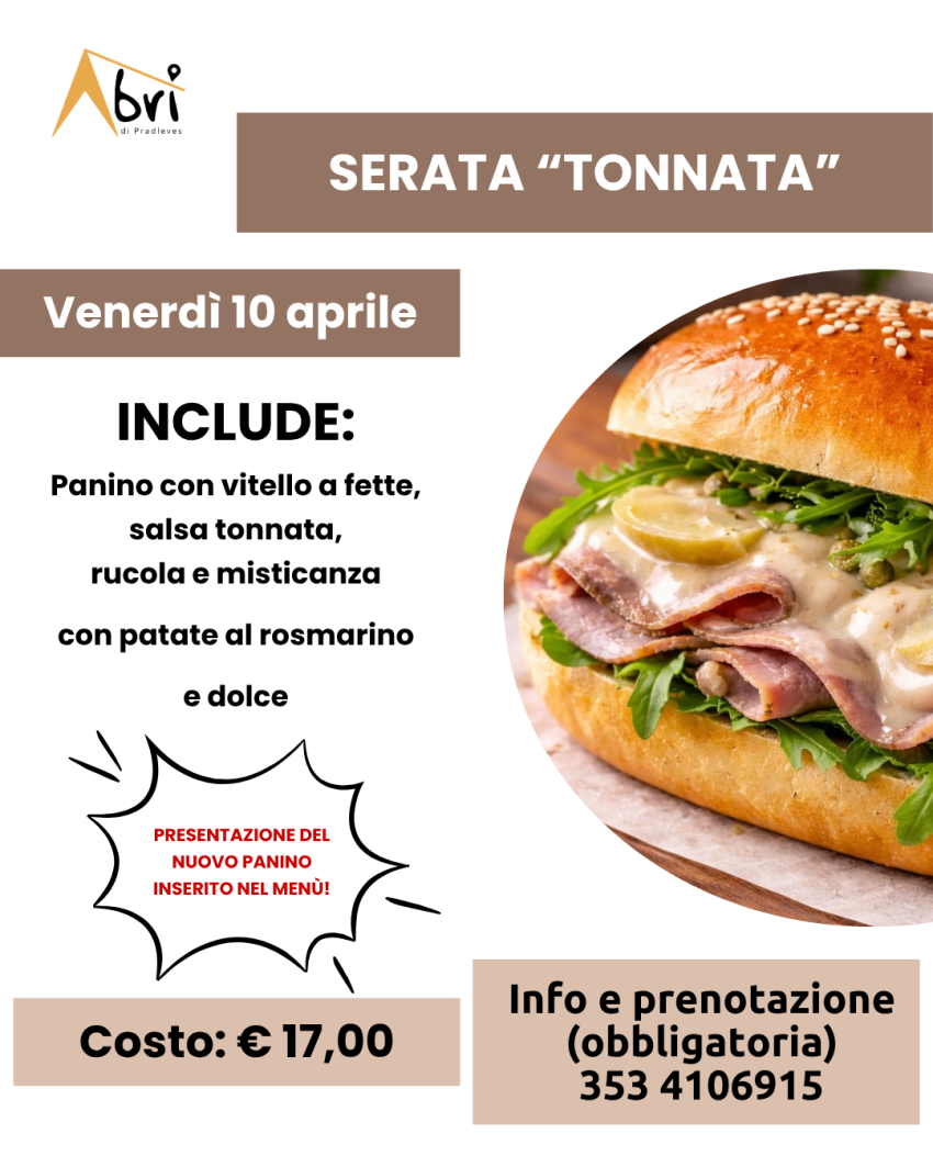 SERATE GASTRONOMICHE ALL'ABRI' - Serata "tonnata" - Via Vittorio Nazzari, 3, Pradleves (CN) - 


 𝗦𝗲𝗿𝗮𝘁𝗮 𝘁𝗼𝗻𝗻𝗮𝘁𝗮
 Venerdì 10 aprile 2026
 


Con la serata del 10 aprile ti presenteremo la novità 2026 del nostro menù!
Si tratta di un panino con...