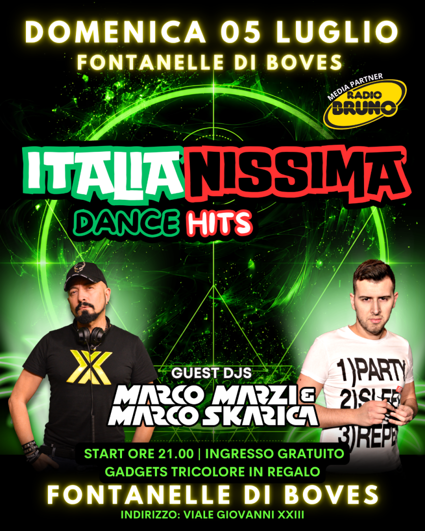  ITALIANISSIMA DANCE HITS  CON MARCO MARZI & MARCO SKARICA - FRAZIONE FONTANELLE, Boves (CN) - 
DOMENICA 05 LUGLIO – FONTANELLE DI BOVES (CN)
ITALIANISSIMA DANCE HITS 
Tutte le Hits italiane in versione Dance, da ballare e cantare!
SPECIAL GUEST...