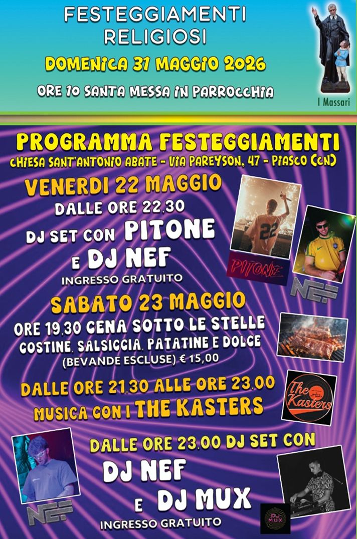 Festa di San Filippo Neri - Patrono dei Giovani - Frazione Sant'Antonio - Campo Sportivo , Piasco (CN) - VENERDÌ 22 MAGGIO 2026in Frazione Sant'Antoniodalle ore 22:30 DJ SET con PITONE e DJ NEF (ingresso gratuito)
SABATO 23 MAGGIO 2026in Frazione Sant'Ant...