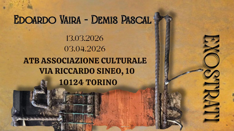 Edoardo Vaira – Denis Pascal – Exostrati - ATB Associazione Culturale, Via Riccardo Sineo, 10, Torino (TO) - Un progetto tra pittura e scultura metallica dove, paradossalmente, il più si fa meno. Ingresso libero. Senza prenotazione. Info: atbartgallery@gmail....
