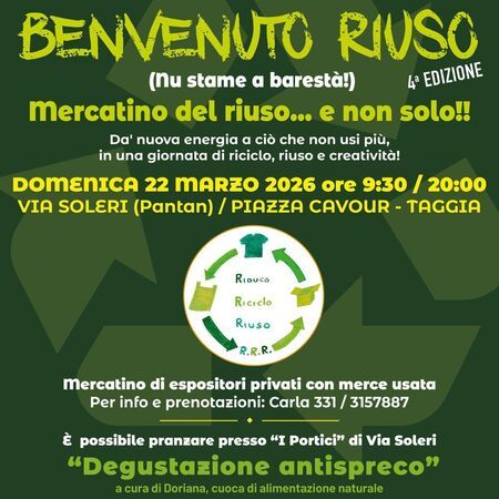 Mercatino del riuso - Centro citta', Taggia (IM) - BENVENUTO RIUSO
(nu stame a barestà!)
4ª EDIZIONE
mercatino del riuso... e non solo!!
Da’ nuova energia a ciò che non usi più,
in una giornata di...