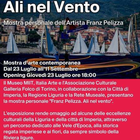 Mostra d'arte - M.A.C.I. di Villa Faravelli, Imperia (IM) - Dal 23 luglio all’11 settembre, il M.A.C.I. di Villa Faravelli ospiterà “Ali nel vento”, la mostra personale dell’artista Franz Pelizza.
L’esposizion...