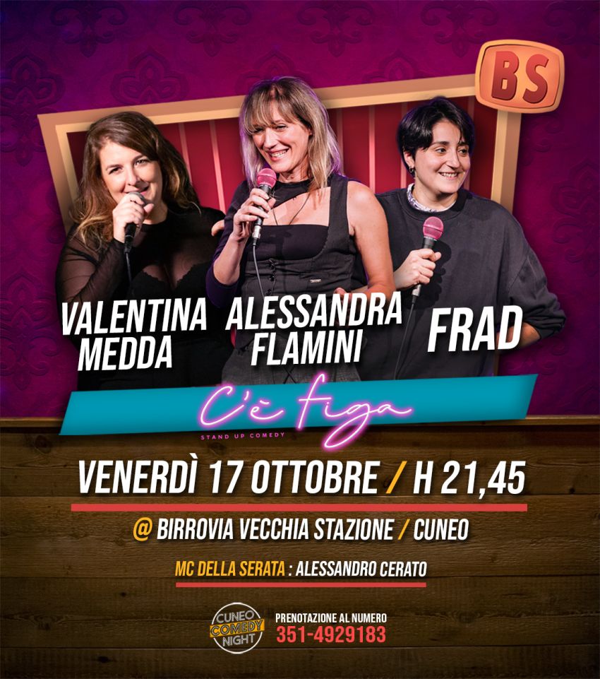 C'è Figa (Madda, Flamini & Frad) - Venerdì 17 ottobre @Birrovia / Cuneo Comedy Night - Viale Vecchia Stazione, 4, 12100 Cuneo CN, Cuneo (CN) - Si riparte! Venite alla prima serata dell'ottava stagione ad ammirare dal vivo "C'è Figa!" il collettivo romano di comicità tutto al femminile!Avremo...
