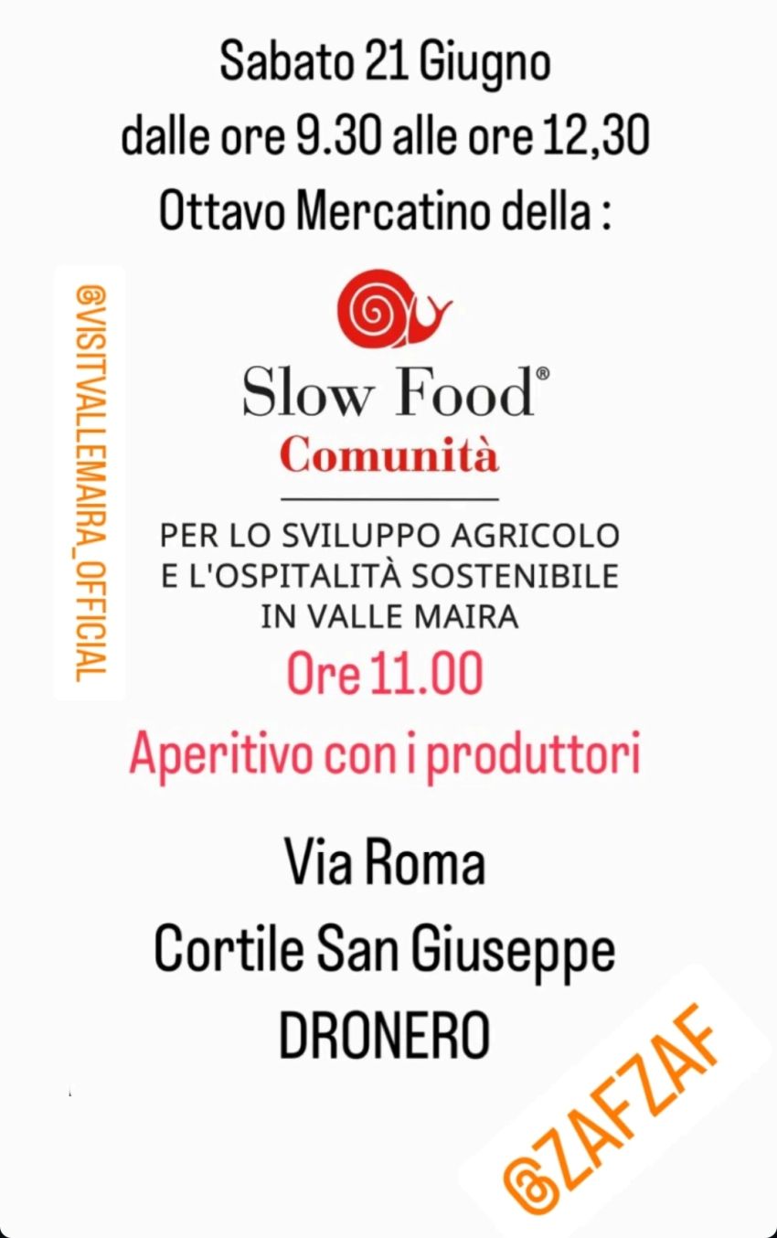 Ottavo mercatino della Slow Food - Via Roma, cortile san giuseppe, Dronero (CN) - Ottavo mercatino della:"Slow Food Comunità"per lo sviluppo agricolo e l'ospitalità sostenibile in valle maira.Ore 11:00 Aperitivo con i produttori