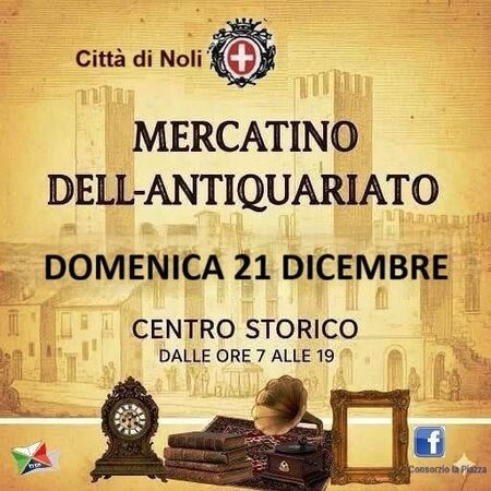 MERCATINO DELL'ANTIQUARIATO - CENTRO STORICO, Noli (SV) - MERCATINO DELL'ANTIQUARIATO  
DOMENICA 21 DICEMBRE  
CENTRO STORICO  
DALLE ORE 7 ALLE 19  
Consorzio la Piazza