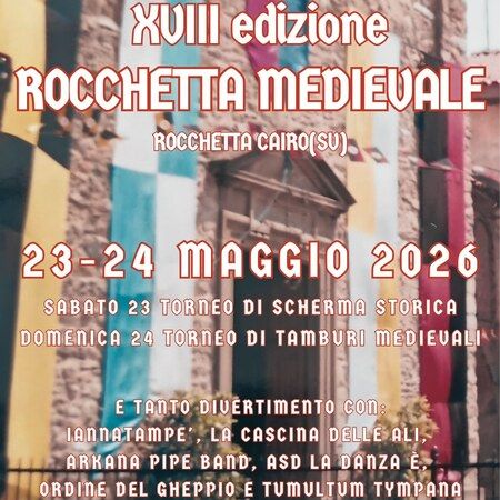 ROCCHETTA MEDIEVALE - Centro citta', Cairo Montenotte (SV) - XVIII edizione  
ROCCHETTA MEDIEVALE  
ROCCHETTA CAIRO(SV)  
23-24 MAGGIO 2026  
SABATO 23 TORNEO DI SCHERMA STORICA  
DOMENICA 24 TORNEO DI TAMB...