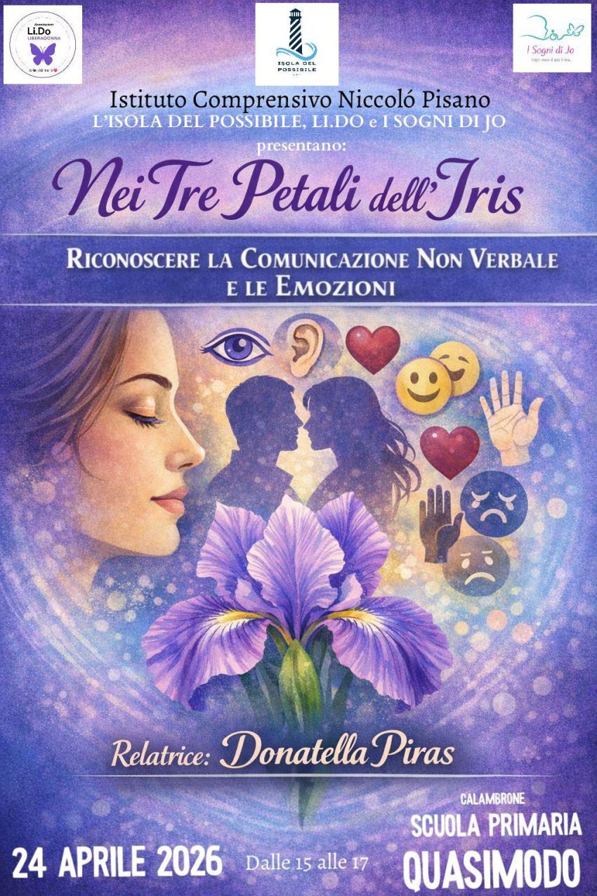 Nei Tre Petali dell’Iris. Riconoscere la Comunicazione non verbale e le emozioni. - Via dei Frassini 5, Calambrone ( Scuola Primaria Quasimodo), Pisa (PI) - Nei Tre Petali dell’Iris
Riconoscere la Comunicazione non verbale e le emozioni
Venerdì 24 aprile 2026
Scuola Primaria Quasimodo, Calambrone
Istituto...