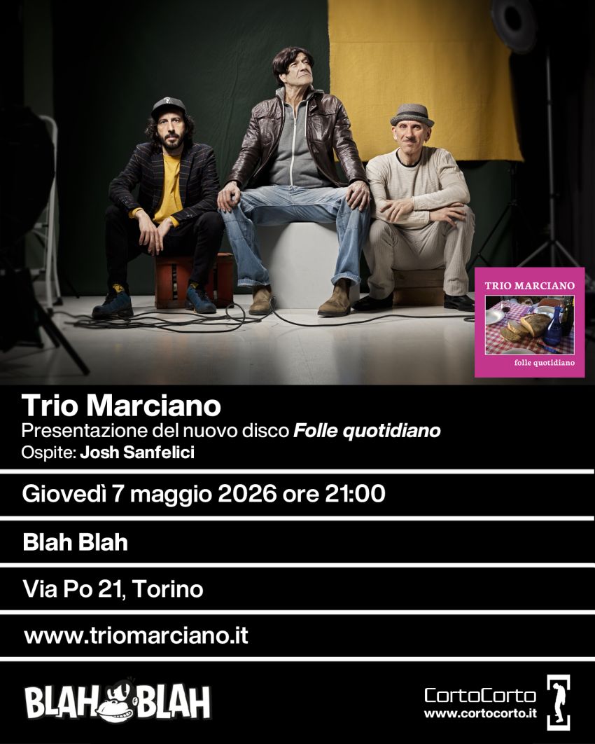 Trio Marciano | Presentazione di “Folle quotidiano” @ Blah Blah | Giovedì 7 maggio 2026 ore 21:00 - Blah Blah - Via Po, 21 - 10124 Torino, Torino (TO) - 𝗧𝗿𝗶𝗼 𝗠𝗮𝗿𝗰𝗶𝗮𝗻𝗼 𝗶𝗻 𝗰𝗼𝗻𝗰𝗲𝗿𝘁𝗼𝗣𝗿𝗲𝘀𝗲𝗻𝘁𝗮𝘇𝗶𝗼𝗻𝗲 𝗱𝗲𝗹 𝗻𝘂𝗼𝘃𝗼 𝗱𝗶𝘀𝗰𝗼 “𝗙𝗼𝗹𝗹𝗲 𝗾𝘂𝗼𝘁𝗶𝗱𝗶𝗮𝗻𝗼”𝗢𝘀𝗽𝗶𝘁𝗲: 𝗝𝗼𝘀𝗵 𝗦𝗮𝗻𝗳𝗲𝗹𝗶𝗰𝗶𝗚𝗶𝗼𝘃𝗲𝗱ì 𝟳 𝗺𝗮𝗴𝗴𝗶𝗼 𝟮𝟬𝟮𝟲 𝗼𝗿𝗲 𝟮𝟭:𝟬𝟬𝗕𝗹𝗮𝗵 𝗕𝗹𝗮𝗵 (𝗧𝗼𝗿𝗶𝗻𝗼)
«Ci s...