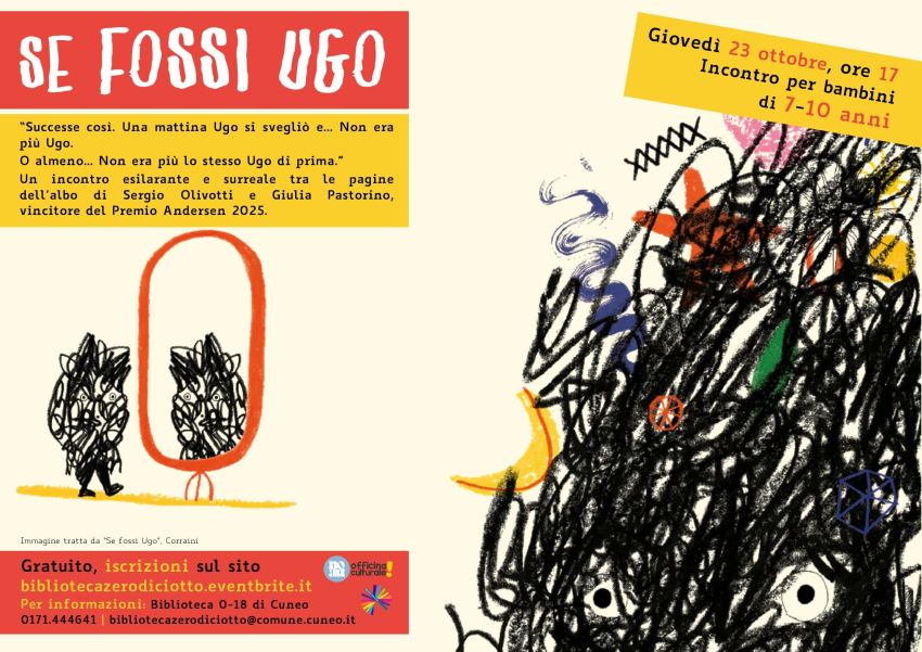 Se fossi Ugo - Biblioteca 0-18, Cuneo (CN) - Incontro di lettura per bambini dai 7 ai 10 anni Giovedì 23 ottobre, ore 17 > Biblioteca 0-18 di Cuneo (via Santa Croce 6) “Successe così. Una mattina...