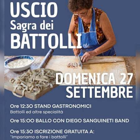 Sagra dei BATTOLLI - Centro citta', Uscio (GE) - USCIO  
Sagra dei BATTOLLI  
DOMENICA 27 SETTEMBRE  
Ore 12:30 STAND GASTRONOMICI  
Battolli ed altre specialità  
Ore 15:00 BALLO CON DIEGO SANG...