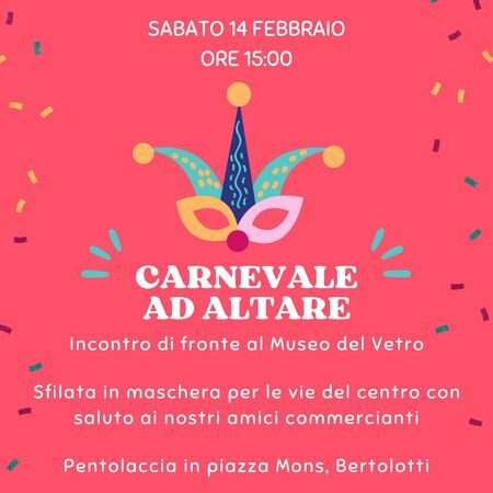 CARNEVALE AD ALTARE - di fronte al Museo del Vetro, Altare (SV) - SABATO 14 FEBBRAIO ORE 15:00  
CARNEVALE AD ALTARE  
Incontro di fronte al Museo del Vetro  
Sfilata in maschera per le vie del centro con saluto a...