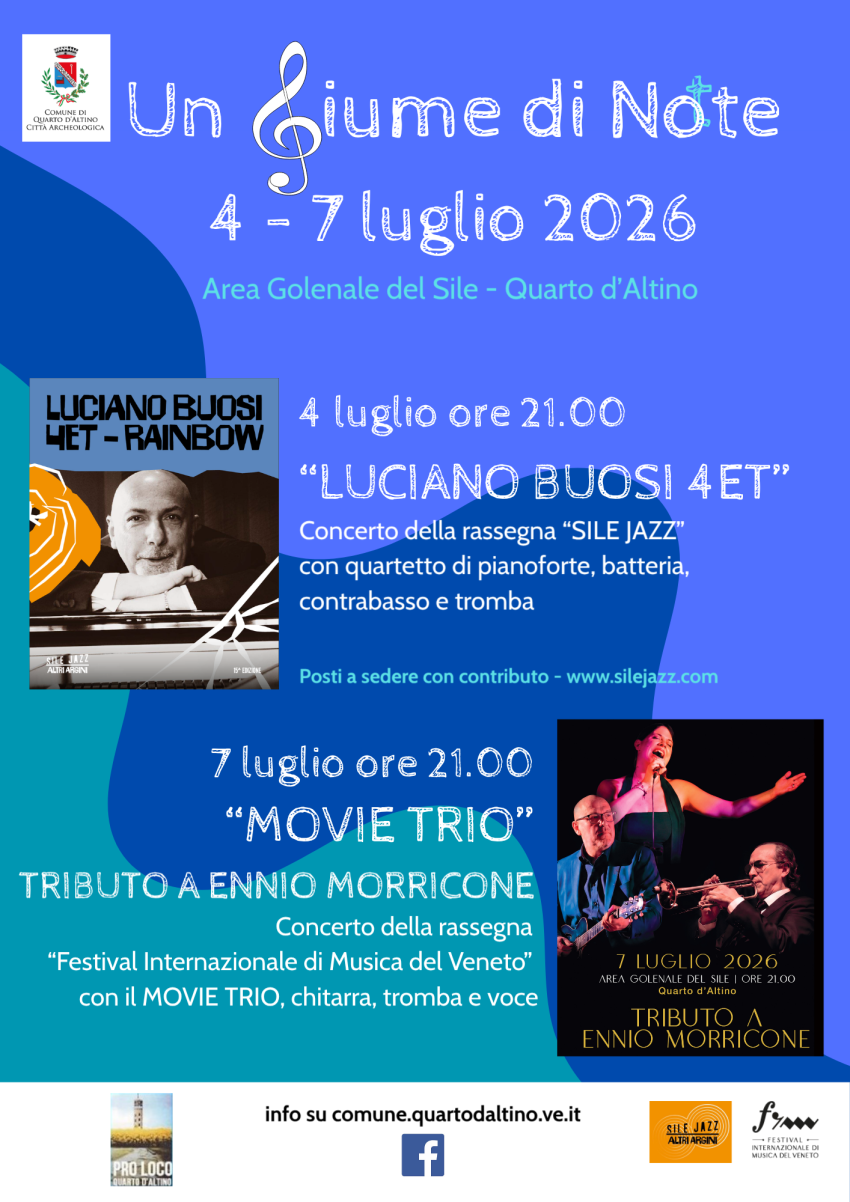 Un Fiume di Note - 4 e 7 luglio 2026 - Quarto D'Altino, Quarto d'Altino (VE) - 
 𝟰 𝗹𝘂𝗴𝗹𝗶𝗼, 𝗼𝗿𝗲 𝟮𝟭.𝟬𝟬 — 𝗟𝘂𝗰𝗶𝗮𝗻𝗼 𝗕𝘂𝗼𝘀𝗶 𝟰𝗘𝗧
apre le serate con un concerto jazz per pianoforte, batteria, contrabbasso e tromba, nell'ambito della rasse...