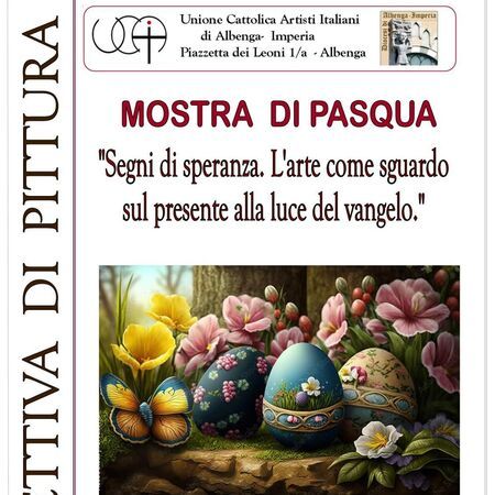 MOSTRA DI PASQUA - Galleria U.C.A.I. - Piazzetta dei Leoni 1/a, Albenga (SV) - Unione Cattolica Artisti Italiani di Albenga - Imperia Piazzetta dei Leoni 1/a - Albenga
MOSTRA DI PASQUA
COLLETTIVA DI PITTURA
Segni di speranza....