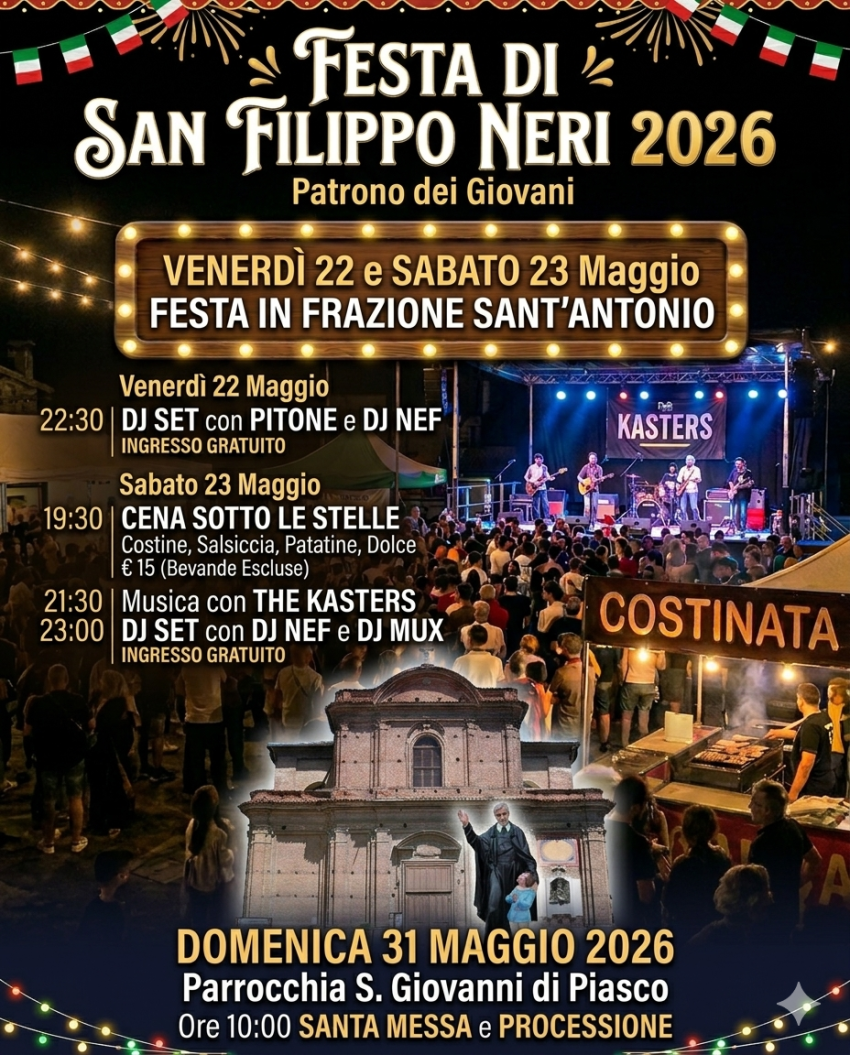 Festa di San Filippo Neri - Patrono dei Giovani - Frazione Sant'Antonio - Campo Sportivo , Piasco (CN) - VENERDÌ 22 MAGGIO 2026in Frazione Sant'Antoniodalle ore 22:30 DJ SET con PITONE e DJ NEF (ingresso gratuito)
SABATO 23 MAGGIO 2026in Frazione Sant'Ant...
