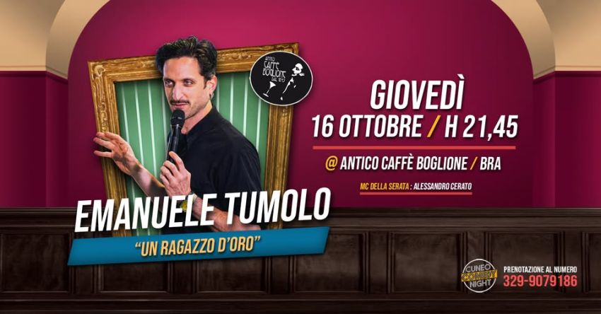 Emanuele Tumolo - giovedì 16 ottobre @Caffè Boglione di Bra / Cuneo Comedy Night - Caffè boglione, Bra (CN) - Riparte la stand up comedy al Caffè Boglione di Bra!Venite ad ammirare dal vivo Emanuele Tumolo giovedì 16 ottobre con il suo spettacolo "Un Ragazzo D...