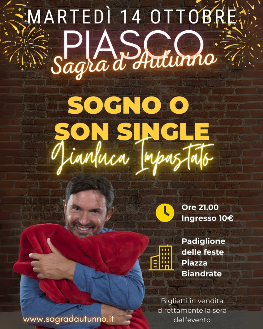 Gianluca Impastato - Sogno o Son Single? - Padiglione delle Feste - P.zza Biandrate, Piasco (CN) - Martedì 14 OTTOBRE - SAGRA D'AUTUNNO - PIASCO

ore 21:00
Gianluca Impastato
Sogno o Son Single?

A Piasco arriva Gianluca ImpastatoUna delle figure pi...