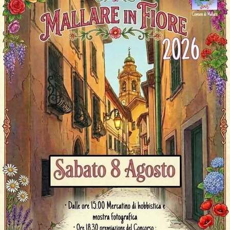 MALLARE IN FIORE - Centro citta', Mallare (SV) - MALLARE IN FIORE 2026
Sabato 8 Agosto
• Dalle ore 15.00 Mercatino di hobbistica e mostra fotografica
• Ore 18.30 premiazione del Concorso: Mallare...