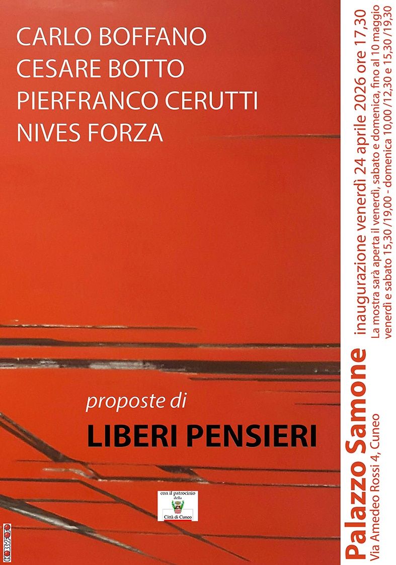 Proposte di liberi pensieri - Palazzo Samone, Cuneo (CN) - Nella collettiva proposte di LIBERI PENSIERI saranno esposte le opere pittoriche e scultoree di Cesare Botto, le realizzazioni artistiche di Pierfranc...