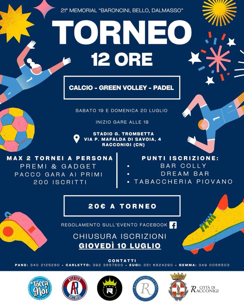 TORNEO 12 ORE - 21° Memorial “Baroncini, Bello, Dalmasso” - Stadio G. Trombetta, Racconigi (CN) - ⚽🏐🏓 TORNEO 12 ORE 21° Memorial “Baroncini, Bello, Dalmasso”📅 Sabato 19 e Domenica 20 Luglio📍 Stadio G. Trombetta - Racconigi (CN)⏰ Inizio gare a...