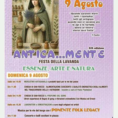 FESTA DELLA LAVANDA - Centro citta', Bajardo (IM) - XIX edizione  
ANTICA...MENTE  
FESTA DELLA LAVANDA  
ESSENZE, ARTE E NATURA 
DOMENICA 9 AGOSTO  
Dalle ore 10.00  
MERCATINO ARTIGIANALE e prod...