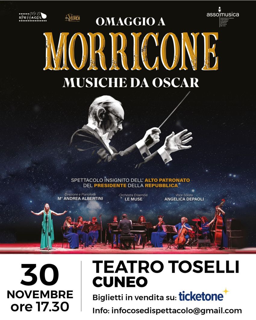 OMAGGIO A MORRICONE MUSICHE DA OSCAR - Teatro Toselli, Cuneo (CN) - TRIBUTO ALLE MUSICHE DEL MAESTRO ENNIO MORRICONE CON CONTENUTI VIDEO ACCOMPAGNATI DA UN ORCHESTRA DAL VIVO. Costo ingresso: PLATEA E PALCHI 46,00 euro...