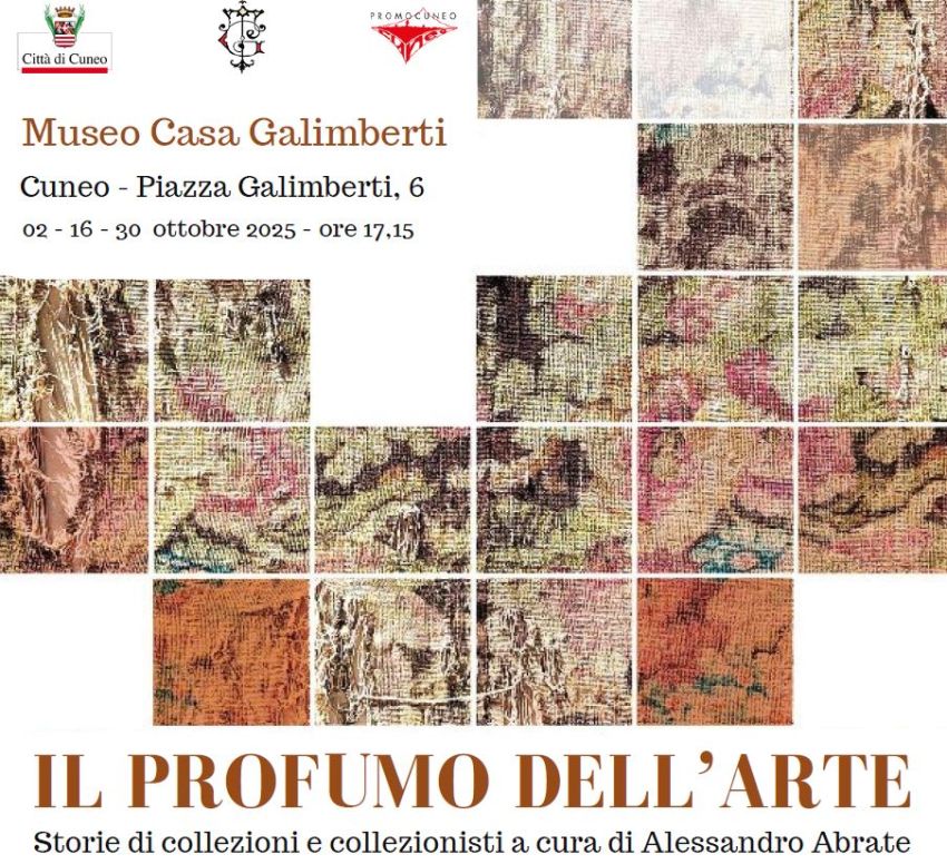 Il profumo dell’arte. Storie di collezioni e collezionisti - Museo Casa Galimberti, Cuneo (CN) - Conferenze a cura di Alessandro Abrate – associazione Promocuneo Giovedì 2 ottobre La collezione Bepi Miroglio della villa di Spinetta Giovedì 16 otto...