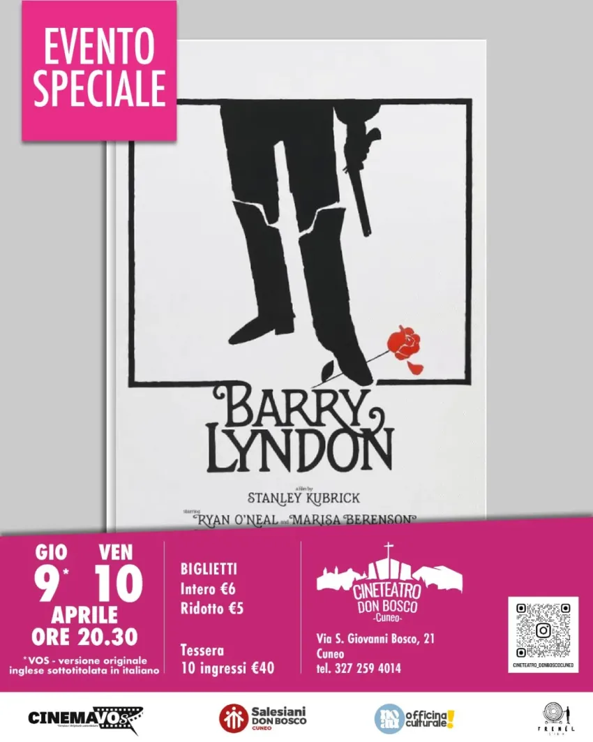 BARRY LYNDON - via San Giovanni Bosco 21 (Cineteatro Don Bosco), Cuneo (CN) -  

Un film di Kubrick che ha fatto la storia, la storia dell'avventuriero Redmond Barry, ambientata nell'Inghilterra del Settecento. Un eroe ambiguo e...