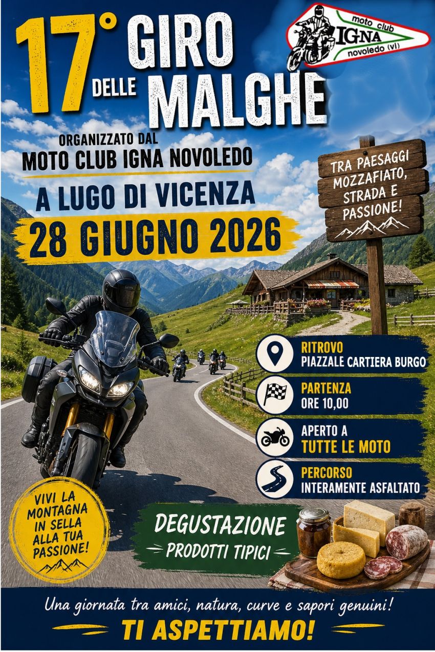17° Motogiro delle Malghe - Via Cartiera 10, Lugo di Vicenza (VI) - Il Motoclub Igna Novoledo è lieto di invitare tutti i motociclisti, amici e simpatizzanti al
🏍️ 17° GIRO DELLE MALGHE 2026 🏍️
Domenica 28 Giugno 2026L...