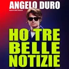 Ho tre belle notizie - Angelo Duro - Largo Gianni D'Errico (Nuovo Teatro Verdi), Brindisi (BR) - 