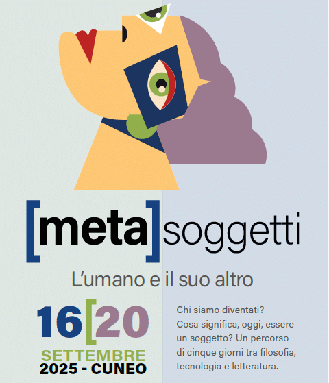[Meta]soggetti. L’umano e il suo altro – Summer School Cespec 2025 - Rondò dei Talenti e Salone d'Onore del Municipio di Cuneo, Cuneo (CN) - 5 giorni di incontri di riflessione e di discussione, aperti alla cittadinanza, per mostrare che nel mondo contemporaneo è sempre più difficile rispon...
