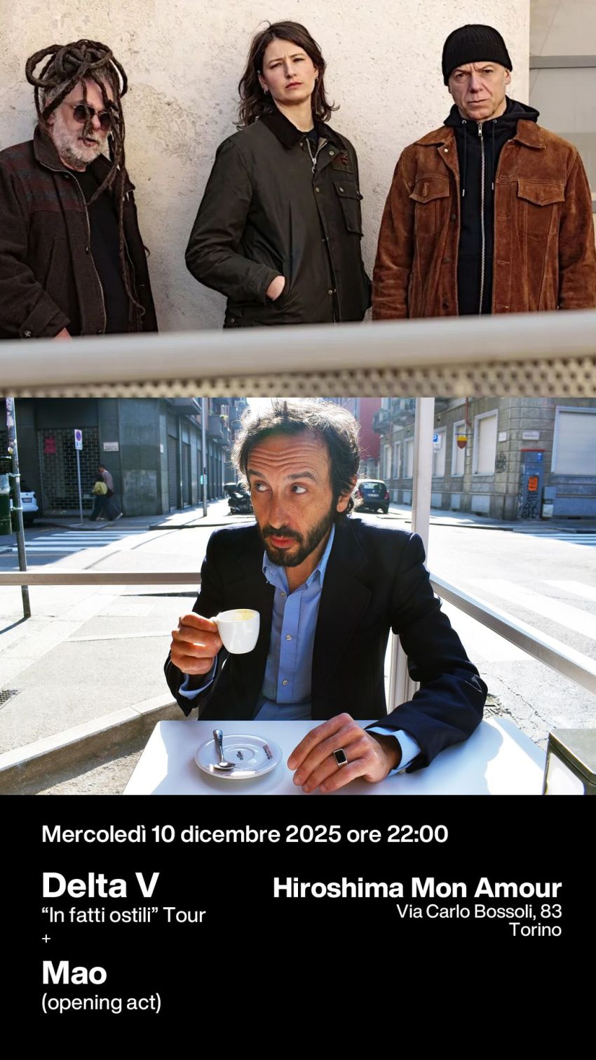 Delta V + Mao - Hiroshima Mon Amour (Torino) - Mercoledì 10 dicembre 2025 ore 22:00 - Hiroshima Mon Amour - Via Carlo Bossoli, 83 - Torino, Torino (TO) - Mercoledì 10 dicembre 2025 ore 22:00
Delta V in “In fatti ostili” Tour+ Mao (opening act)
Hiroshima Mon AmourVia Carlo Bossoli, 83Torino
Biglietti:htt...