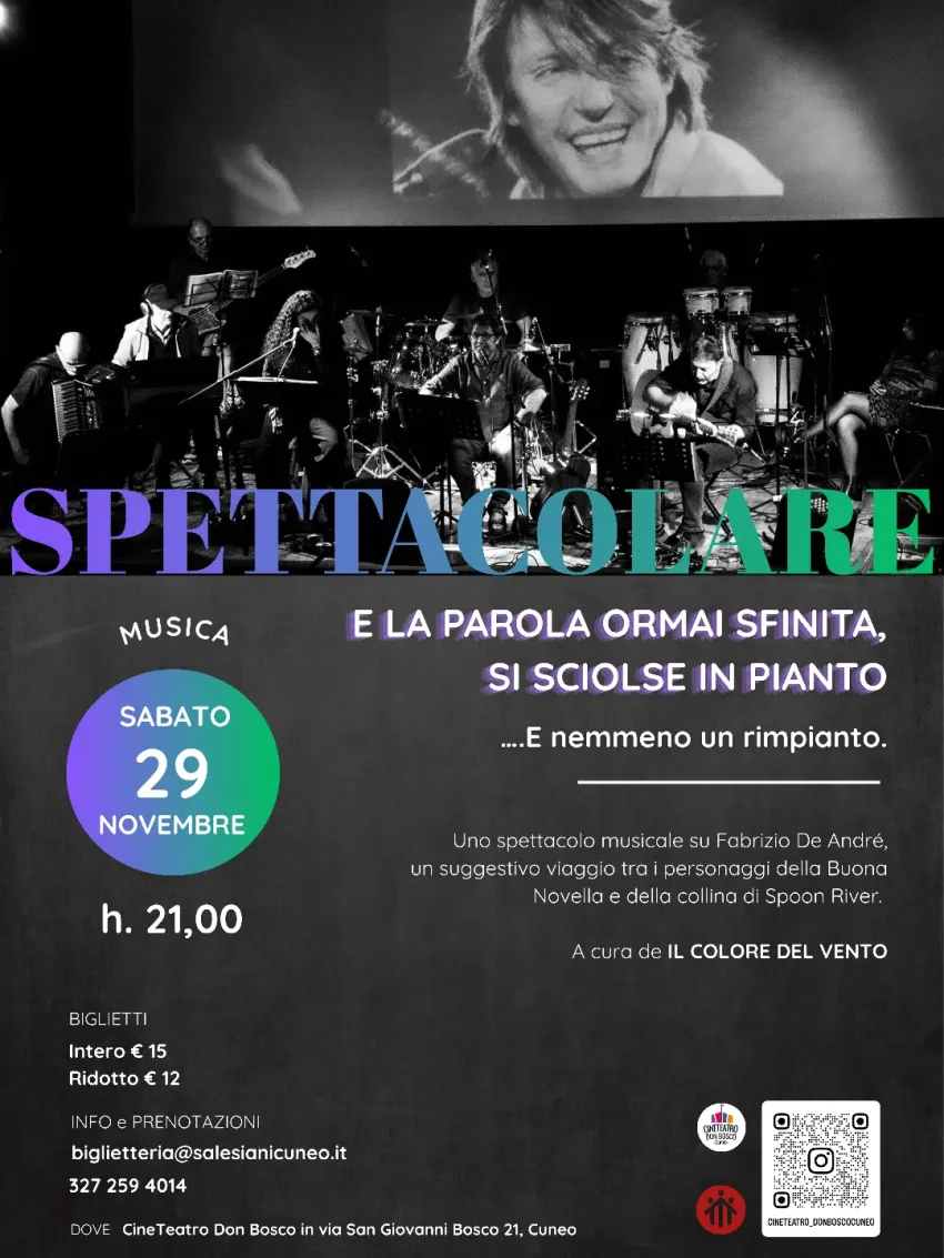 SPETTACOLARE by IL COLORE DEL VENTO - via San Giovanni Bosco 21, Cuneo (CN) - 
Sabato 29 novembre h.21,00E la parola ormai sfinita, si sciolse in pianto. E nemmeno un rimpianto...Torna IL COLORE DEL VENTO, dopo il grande success...