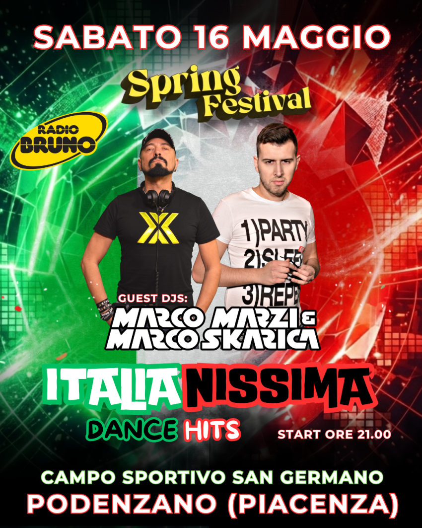   ITALIANISSIMA DANCE HITS  con MARCO MARZI & MARCO SKARICA   - Centro Sportivo San Germano, Podenzano (PC) - 
 Sabato 16 Maggio | PODENZANO (Piacenza) - Spring Festival 
 ITALIANISSIMA DANCE HITS 
 GUEST DJS: MARCO MARZI & MARCO SKARICA 
Tutte le Hits italian...