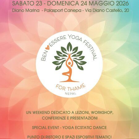 Ben*Essere Yoga Festival - Palazzetto dello Sport G. Canepa, Diano Marina (IM) - Ben*Essere Yoga Festival - For Thame / Nepal
Un weekend dedicato a lezioni, workshop, conferenze e presentazioni.
Organizzazione a cura dell'Asd Til...