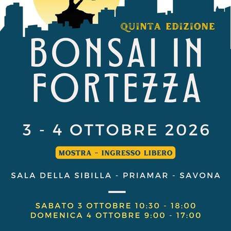 Bonsai in Fortezza - Priamar, Savona (SV) - Vi aspettiamo alla quinta edizione della mostra Bonsai in Fortezza, che si terrà il 3 e 4 ottobre 2026, nella Sala della Sibilla all'interno del Priam...