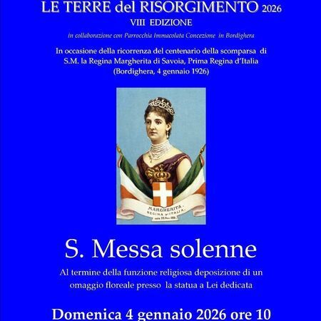 S. Messa per la Regina Margherita di Savoia - Chiesa di Terrasanta, Bordighera (IM) - LE TERRE del RISORGIMENTO 2026  
VIII EDIZIONE  
in collaborazione con Parrocchia Immacolata Concezione in Bordighera  
In occasione della ricorren...