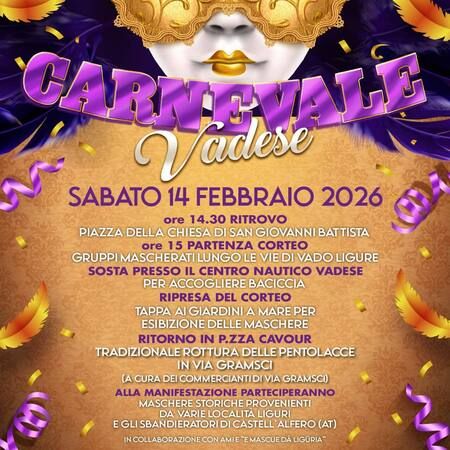 Carnevale Vadese - PIAZZA DELLA CHIESA DI SAN GIOVANNI BATTISTA, Vado Ligure (SV) - CARNEVALE VADSESE  
SABATO 14 FEBBRAIO 2026  
ore 14.30 RITROVO  
PIAZZA DELLA CHIESA DI SAN GIOVANNI BATTISTA  
ore 15 PARTENZA CORTEO  
GRUPPI...