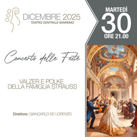 Concerto delle Feste - TEATRO CENTRALE SANREMO, Sanremo (IM) - MARTEDÌ 30 DICEMBRE ORE 21.00 TEATRO CENTRALE SANREMO  
Concerto delle Feste  
VALZER E POLKE DELLA FAMIGLIA STRAUSS  
Direttore: GIANCARLO DE LORE...