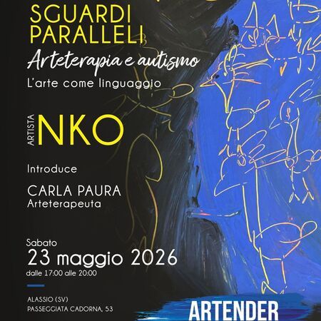 Arteterapia e autismo - Galleria Artender Passeggiata Cadorna 53, Alassio (SV) - SGUARDI PARALLELI  
Arteterapia e autismo  
L'arte come linguaggio  
ARTISTA  
NKO  
Introduce  
CARLA PAURA  
Arteterapeuta  
Sabato 23 maggi...