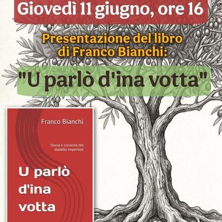 Presentazione libro - Centro Incontro, in Giardini Primo Maggio, 7, San Bartolomeo al Mare (IM) - Giovedì 11 giugno, ore 16:00
Presentazione del libro di Franco Bianchi
U parlò d'ina votta, alla ricerca delle radici del dialetto ligure.
Perché d...