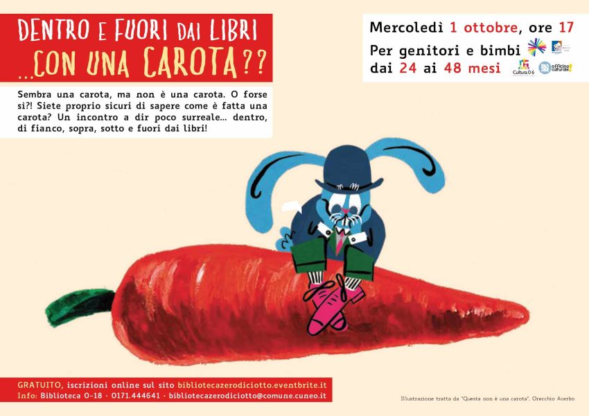 Dentro e fuori dai libri… con una carota?? (24-48 mesi) - Biblioteca 0-18, Cuneo (CN) - Laboratorio di lettura per genitori e bimbi dai 24 ai 48 mesi Mercoledì 1 ottobre, ore 17 > Biblioteca 0-18 di Cuneo (via Santa Croce 6) Sembra una ca...