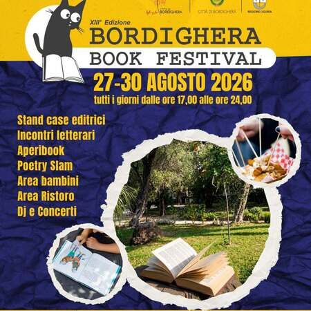 BORDIGHERA BOOK FESTIVAL - GIARDINI LOWE   Via Vittorio Veneto, Bordighera (IM) - XIII Edizione  
BORDIGHERA BOOK FESTIVAL  
27-30 AGOSTO 2026  
tutti i giorni dalle ore 17.00 alle 24.00  
Stand case editrici  
Incontri lettera...