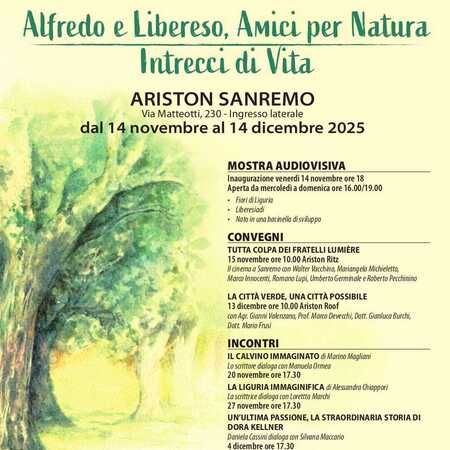 Mostra, Convegni e Incontri - ARISTON SANREMO Via Matteotti, 230, Sanremo (IM) - Alfredo e Libereso, Amici per Natura
Intrecci di Vita
ARISTON SANREMO
Via Matteotti, 230 - Ingresso laterale
dal 14 novembre al 14 dicembre 2025...