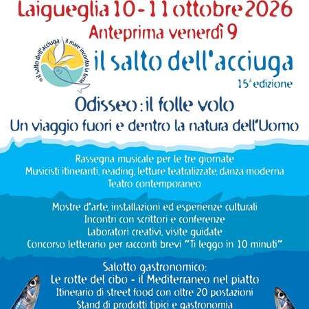 Il salto dell'acciuga - Centro citta', Laigueglia (SV) - Laigueglia 10 - 11 ottobre 2026  
Anteprima venerdì 9  
il salto dell'acciuga  
15ª edizione  
Odisseo: il folle volo  
Un viaggio fuori e dentro...