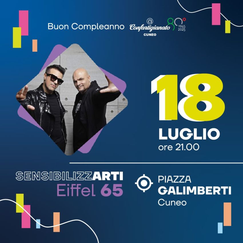 80 anni di Confartigianato Cuneo – EIFFEL 65 – Sensibilizzarti - Piazza Galimberti - Cuneo, Cuneo (CN) - Nell’ambito dei festeggiamenti dell’80° di Confartigianato Imprese Cuneo, appuntamento con la musica dance: sul palco di piazza Galimberti saliranno g...
