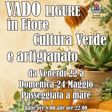 Cultura Verde e artigianato - Passeggiata a mare, Vado Ligure (SV) - VADO LIGURE in Fiore 
Cultura Verde e artigianato  
da Venerdì 22 a Domenica 24 Maggio  
Passeggiata a mare dalle ore 8,00 alle 22,00  
Consorzio...