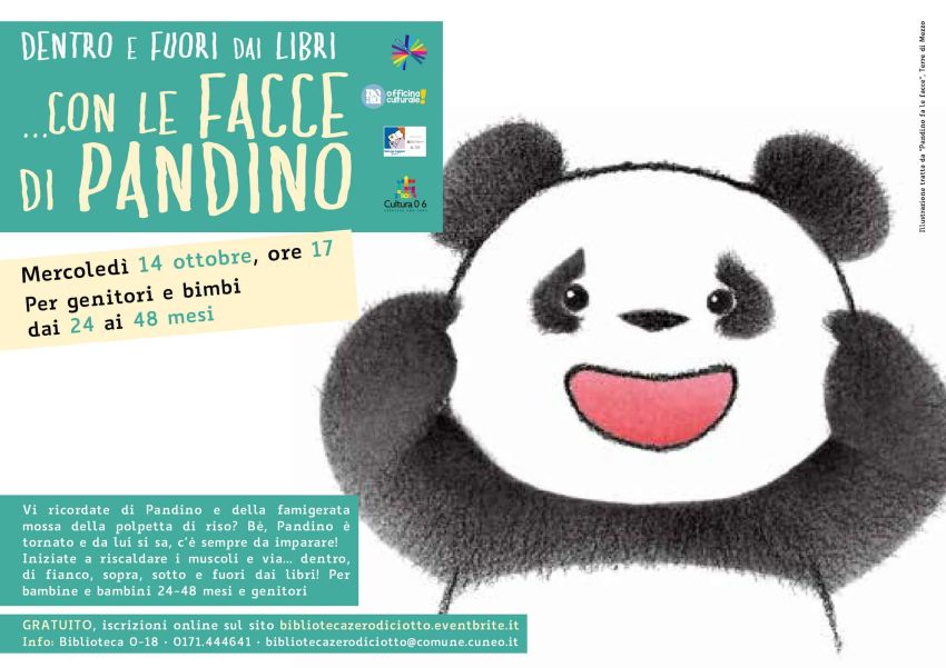 Dentro e fuori dai libri… con le facce di Pandino (24-48 mesi) - Biblioteca 0-18, Cuneo (CN) - Laboratorio di lettura per genitori e bimbi dai 24 ai 48 mesi Mercoledì 14 ottobre, ore 17 > Biblioteca 0-18 di Cuneo (via Santa Maria 11) Vi ricordat...