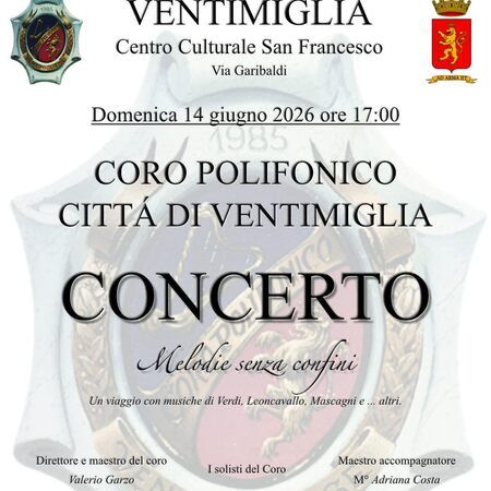 CONCERTO CORO POLIFONICO - Centro Culturale San Francesco   Via Garibaldi, Ventimiglia (IM) - Domenica 14 giugno 2026 ore 17:00  
VENTIMIGLIA  
Centro Culturale San Francesco  
Via Garibaldi  
CORO POLIFONICO  
CITTÀ DI VENTIMIGLIA  
CONC...